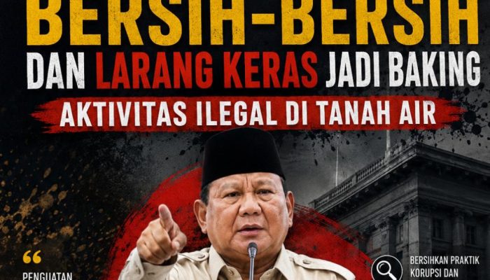 Tegas, Presiden Prabowo Perintahkan Aparat Bersih-Bersih dan Larang Keras Jadi ‘Backing’ Aktivitas Ilegal
