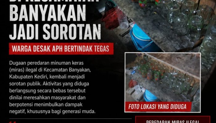 Peredaran Miras Ilegal di Kecamatan Banyakan Jadi Sorotan, Warga Desak APH Bertindak Tegas