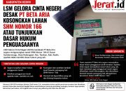 LSM Gelora Cinta Negeri Desak PT Beta Aria Kosongkan Lahan SHM Nomor 166 atau Tunjukkan Dasar Hukum Penguasaannya