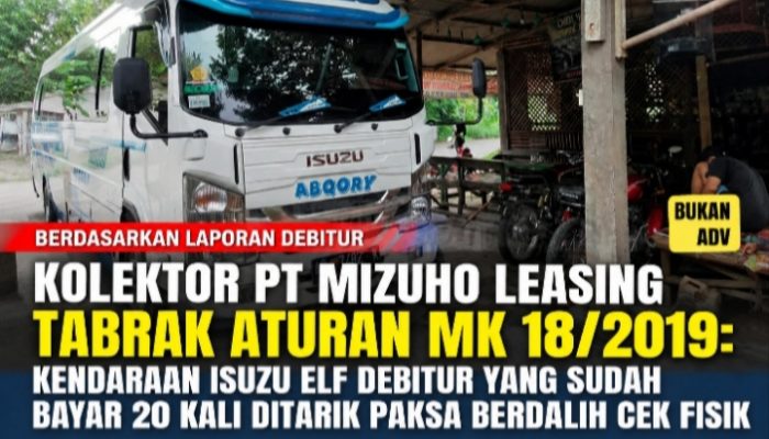 Kolektor PT Mizuho Leasing Tabrak Aturan MK 18/2019: Kendaraan Isuzu ELF Debitur yang Sudah Bayar 20 Kali Ditarik Paksa Berdalih Cek Fisik di Kediri